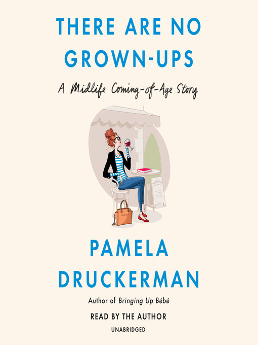 Title details for There Are No Grown-ups by Pamela Druckerman - Available
